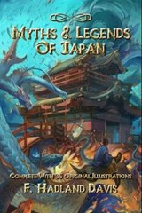 Myths & Legends of Japan: Complete With 35 Original Illustrations - DAVIS,  F. Hadland - 9798648813618