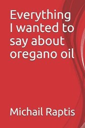 Everything I wanted to say about oregano oil