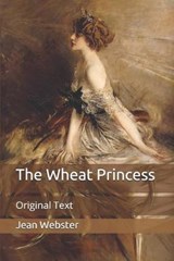 The Wheat Princess - JEAN WEBSTER,  Webster - 9798650263890