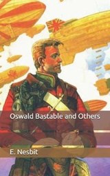Oswald Bastable and Others - E. NESBIT,  Nesbit - 9798651057887