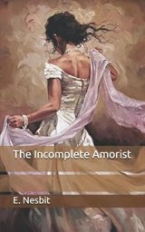 The Incomplete Amorist - E. NESBIT,  Nesbit - 9798651066599