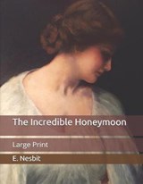 The Incredible Honeymoon - E. NESBIT,  Nesbit - 9798651067688
