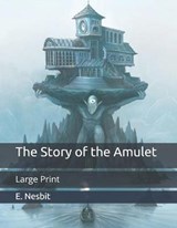 The Story of the Amulet - E. NESBIT,  Nesbit - 9798651076888