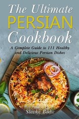 The Ultimate Persian Cookbook: A Complete Guide to 111 Healthy and Delicious Persian Dishes - Slavka Bodic - 9798651151363