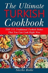 Ultimate Turkish Cookbook: TOP 111 traditional Turkish dishes that you can cook right now - Slavka Bodic - 9798651429363