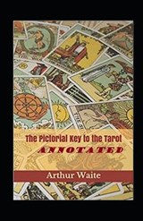 The Pictorial Key To The Tarot Annotated - WAITE,  Arthur Edward - 9798652254513
