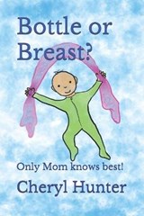 Bottle or Breast? - Cheryl Ann Hunter - 9798652384043