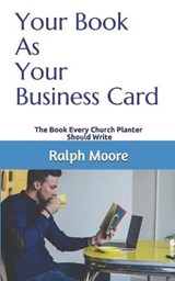 Your Book As Your Business Card - Ralph Moore - 9798653028724