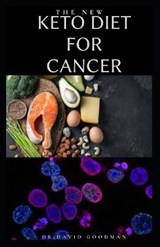 The New Keto Diet for Cancer - Dr David Goodman - 9798653215452