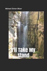 I'll Take My Stand - Michael Clinton Oliver - 9798654867520