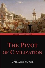 The Pivot of Civilization (Graphyco Editions) - Margaret Sanger - 9798655159297