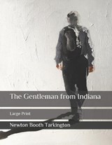 The Gentleman from Indiana - Newton Booth Tarkington - 9798655286658