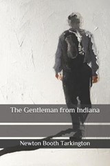 The Gentleman from Indiana - Newton Booth Tarkington - 9798655286665