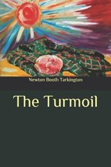 The Turmoil - Newton Booth Tarkington - 9798655547803