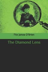 The Diamond Lens - Fitz James O'Brien - 9798656012270