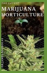 The Latest Marijuana Horticulture: Step-by-Step Beginner's Guide to Growing Marijuana Indoor/Outdoor - NICHOLAS,  Dr James - 9798656221238