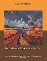 Lord Milner's Work in South Africa - W Basil Worsfold - 9798657335200