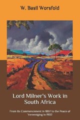 Lord Milner's Work in South Africa - W Basil Worsfold - 9798657335286