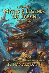 Myths & Legends of Japan - F Hadland Davis - 9798661220615