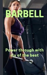 Barbell - Power through with six of the best - Stephen John Peel - 9798665510903