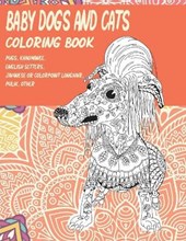 Baby Dogs and Cats - Coloring Book - Pugs, Khaomanee, English Setters, Javanese or Colorpoint Longhair, Pulik, other