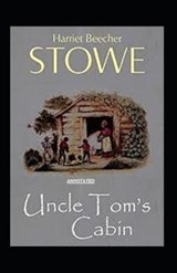 Uncle Toms Cabin Annotated - Harriet Elizabeth Beecher Stowe - 9798666935996