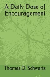 A Daily Dose of Encouragement - Thomas D Schwartz - 9798666939642