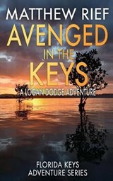 Avenged in the Keys: A Logan Dodge Adventure (Florida Keys Adventure Series Book 11) - Matthew Rief - 9798667140719