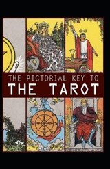 The Pictorial Key To The Tarot Illustrated - Arthur Edward Waite - 9798667751168