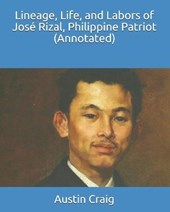 Lineage, Life, and Labors of Jose Rizal, Philippine Patriot (Annotated)