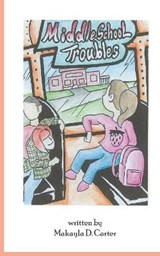 Middle School Troubles - Makayla Danielle Carter - 9798667947899