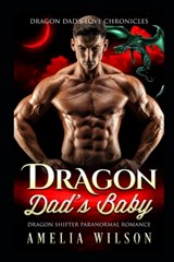 Dragon Dad's Baby: Dragon Shifter Paranormal Romance - Amelia Wilson - 9798668261093