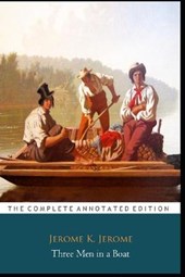 Three Men in a Boat Book by Jerome K. Jerome (Fictional Novel) "The Annotated Edition"