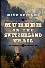 Murder on the Switzerland Trail - Mike Befeler - 9798668609550
