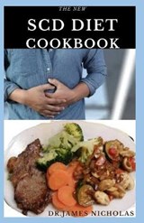 The New Scd Diet Cookbook: Delicious & Effective Recipes For Specific Carbohydrate Diet Includes Meal Plan, Cookbook And Dietary Management - NICHOLAS,  Dr James - 9798668912346