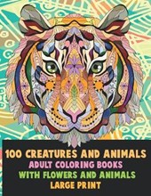 Adult Coloring Books with Flowers and Animals - 100 Creatures and Animals - Large Print