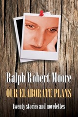 Our Elaborate Plans - Ralph Robert Moore - 9798669203993