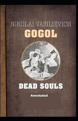 Dead Souls Annotated - Nikolay Gogol - 9798669277277