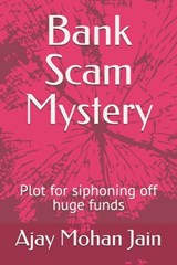 Bank Scam Mystery: Plot for siphoning off huge funds - Ajay Mohan Jain - 9798669583552