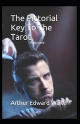 The Pictorial Key to the Tarot Illustrated - Arthur Edward Waite - 9798670738569