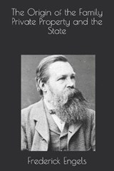 The Origin of the Family Private Property and the State - Frederick Engels - 9798671146035