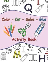 Color - Cut - Solve - Glue Activity Book: 25 Puzzle to Color, Cut, Solve and Glue . Ages 3 to 6 . Coloring, Scissor and Motor Skills + A Certificate F