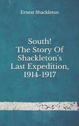 South! The Story Of Shackleton's Last Expedition, 1914-1917 - Ernest Shackleton - 9798672925134