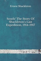 South! The Story Of Shackleton's Last Expedition, 1914-1917 - Ernest Shackleton - 9798672925196