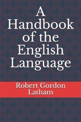 A Handbook of the English Language - Robert Gordon Latham - 9798673460450