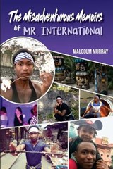 The Misadventurous Memoirs of Mr. International - Malcolm Murray - 9798673647714