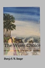 The Wiser Choice - Sheryl a M Seager - 9798673682883