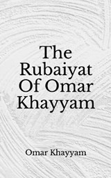 The Rubaiyat Of Omar Khayyam - Omar Khayyam - 9798674025603