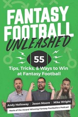 Fantasy Football Unleashed: 55 Tips, Tricks, & Ways to Win at Fantasy Football - Jason Moore - 9798674459507