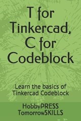 T for Tinkercad, C for Codeblock - YU,  Chak Tin ; Tomorrowskills, Hobbypress - 9798674918202